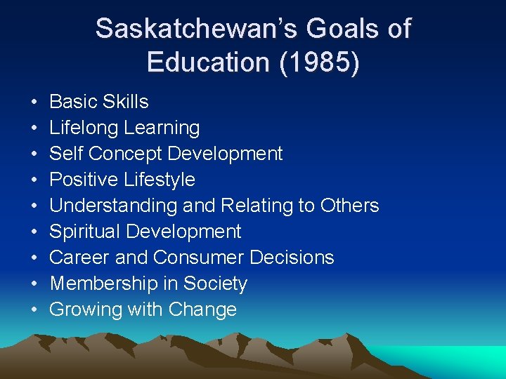 Saskatchewan’s Goals of Education (1985) • • • Basic Skills Lifelong Learning Self Concept