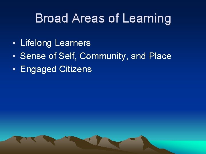 Broad Areas of Learning • Lifelong Learners • Sense of Self, Community, and Place