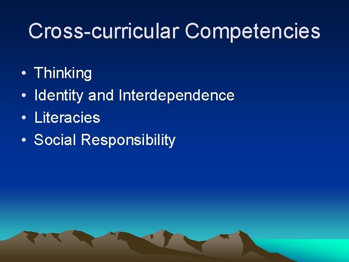 Cross-curricular Competencies • • Thinking Identity and Interdependence Literacies Social Responsibility 