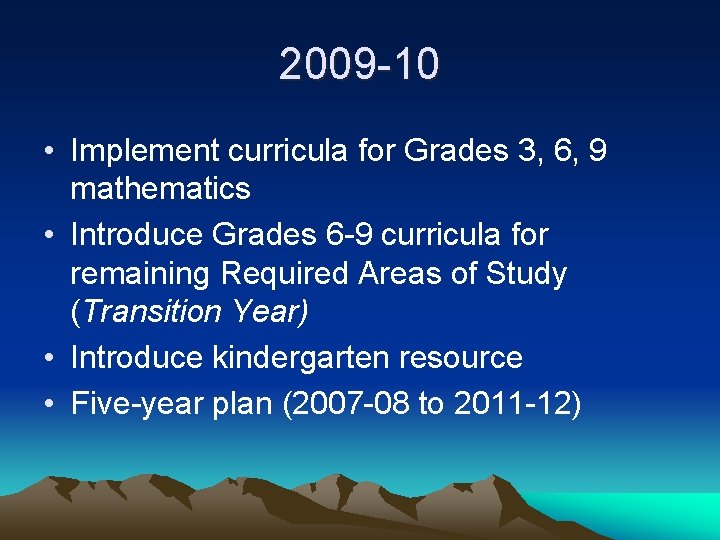 2009 -10 • Implement curricula for Grades 3, 6, 9 mathematics • Introduce Grades