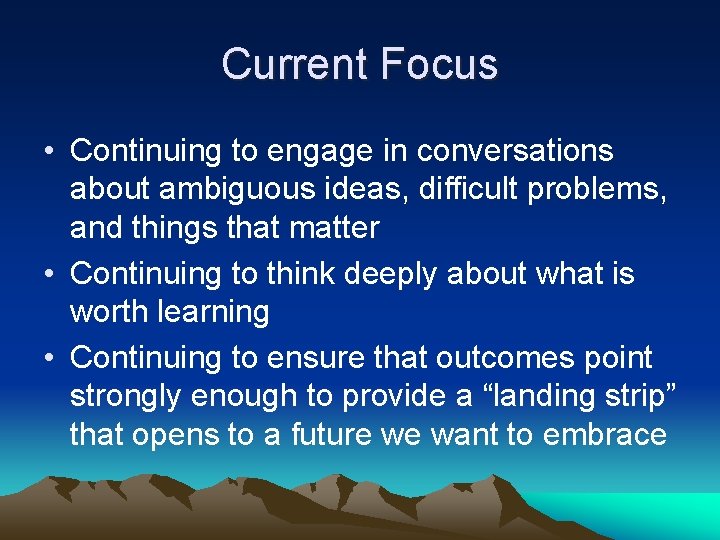 Current Focus • Continuing to engage in conversations about ambiguous ideas, difficult problems, and