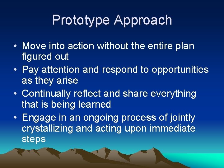 Prototype Approach • Move into action without the entire plan figured out • Pay