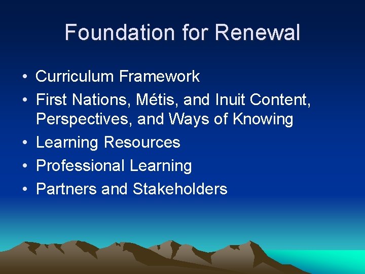 Foundation for Renewal • Curriculum Framework • First Nations, Métis, and Inuit Content, Perspectives,