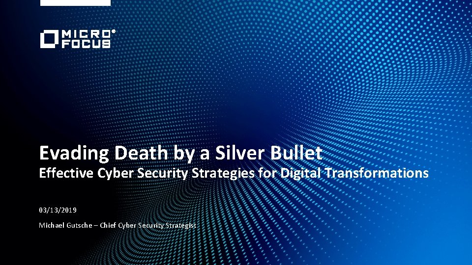 Evading Death by a Silver Bullet Effective Cyber Security Strategies for Digital Transformations 03/13/2019