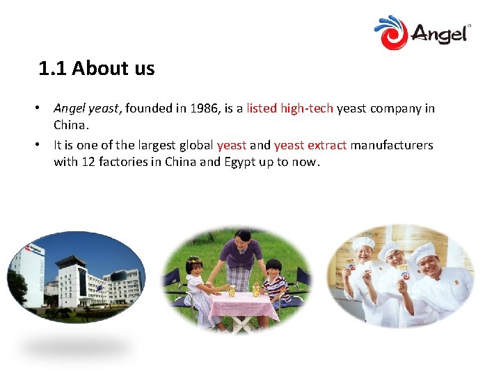 1. 1 About us • Angel yeast, founded in 1986, is a listed high-tech