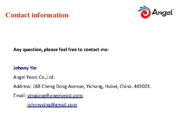 Contact information Any question, please feel free to contact me: Johnny Yin Angel Yeast