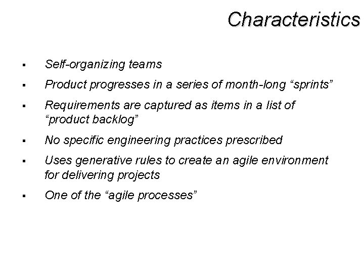Characteristics § Self-organizing teams § Product progresses in a series of month-long “sprints” §