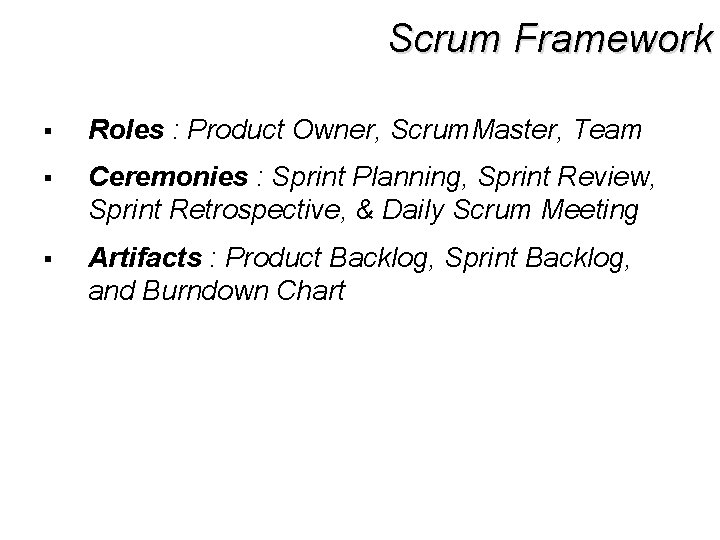 Scrum Framework § Roles : Product Owner, Scrum. Master, Team § Ceremonies : Sprint
