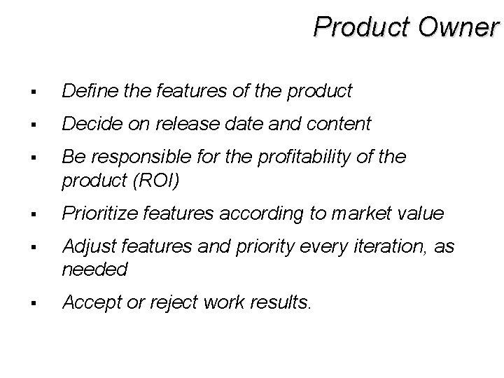 Product Owner § Define the features of the product § Decide on release date