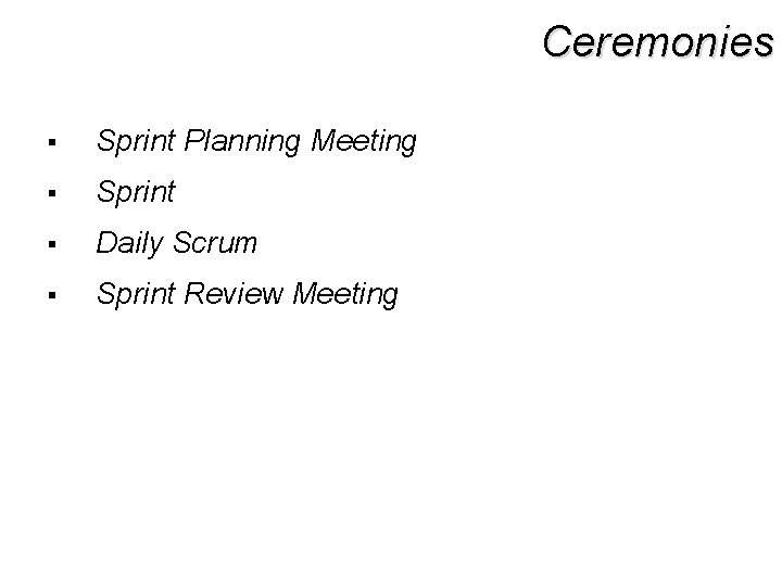 Ceremonies § Sprint Planning Meeting § Sprint § Daily Scrum § Sprint Review Meeting