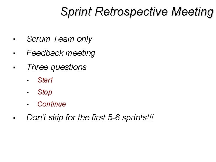 Sprint Retrospective Meeting § Scrum Team only § Feedback meeting § Three questions §