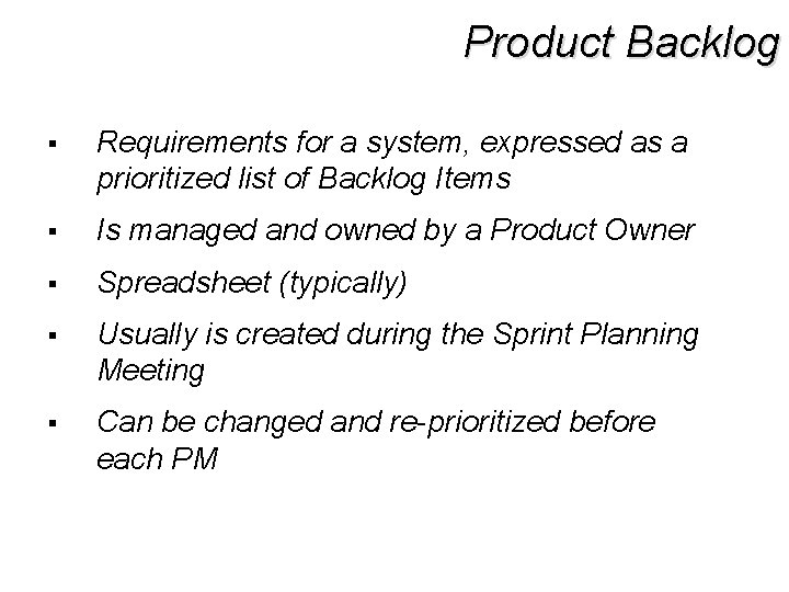 Product Backlog § Requirements for a system, expressed as a prioritized list of Backlog