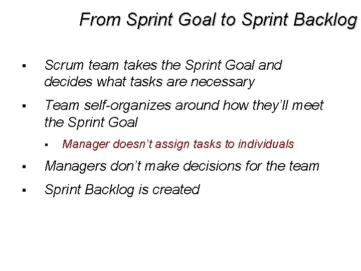 From Sprint Goal to Sprint Backlog § Scrum team takes the Sprint Goal and