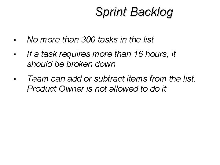 Sprint Backlog § No more than 300 tasks in the list § If a