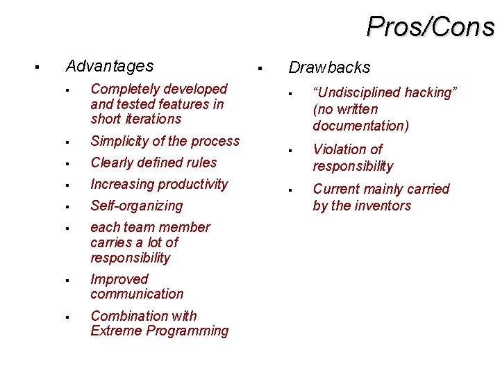 Pros/Cons § Advantages § Completely developed and tested features in short iterations § Simplicity