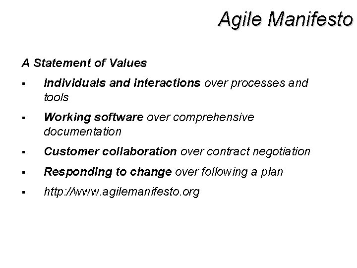 Agile Manifesto A Statement of Values § Individuals and interactions over processes and tools