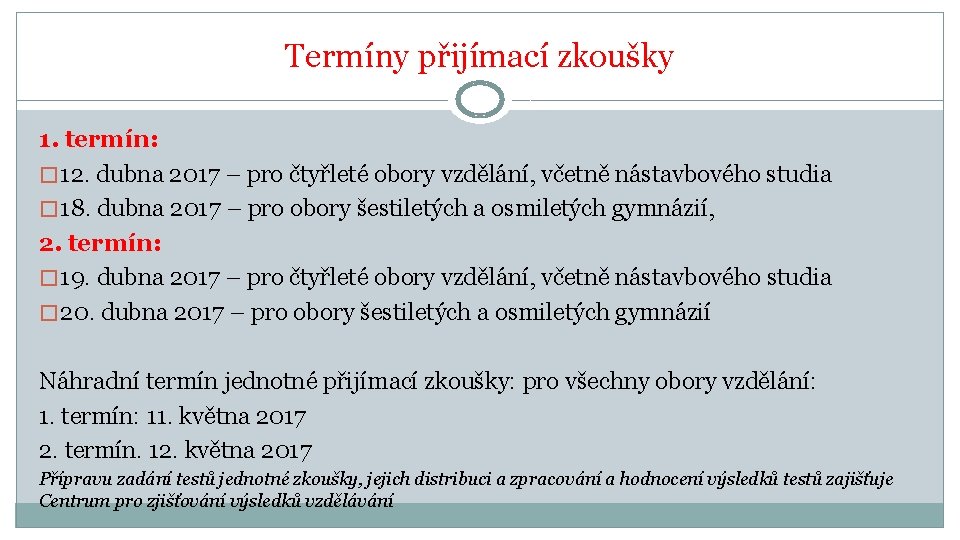 Termíny přijímací zkoušky 1. termín: � 12. dubna 2017 – pro čtyřleté obory vzdělání,