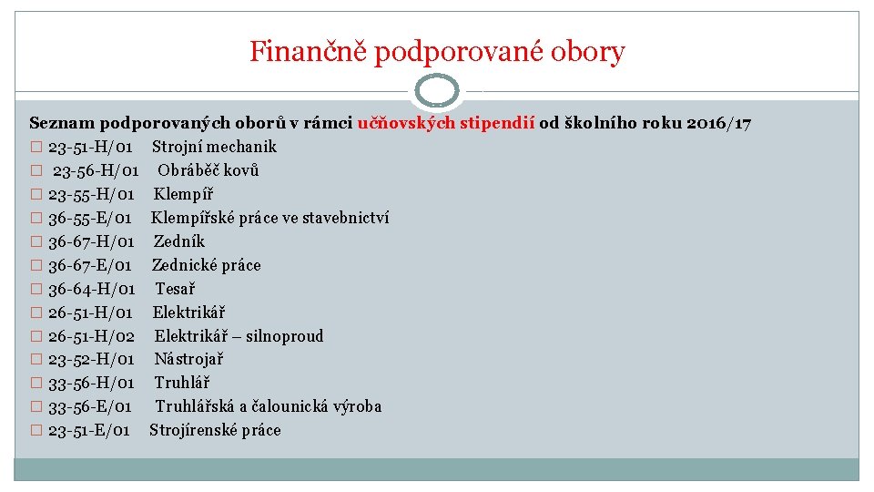 Finančně podporované obory Seznam podporovaných oborů v rámci učňovských stipendií od školního roku 2016/17