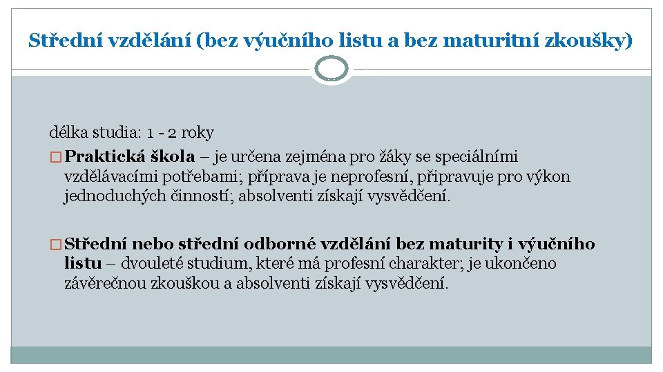 Střední vzdělání (bez výučního listu a bez maturitní zkoušky) délka studia: 1 - 2