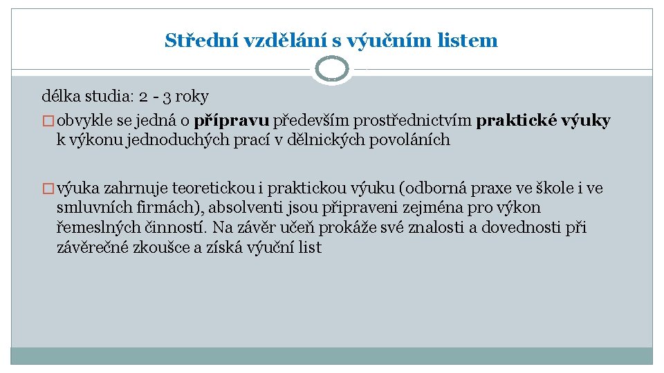 Střední vzdělání s výučním listem délka studia: 2 - 3 roky � obvykle se