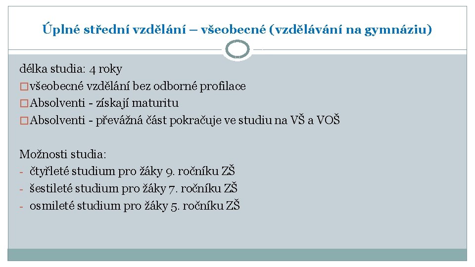 Úplné střední vzdělání – všeobecné (vzdělávání na gymnáziu) délka studia: 4 roky � všeobecné