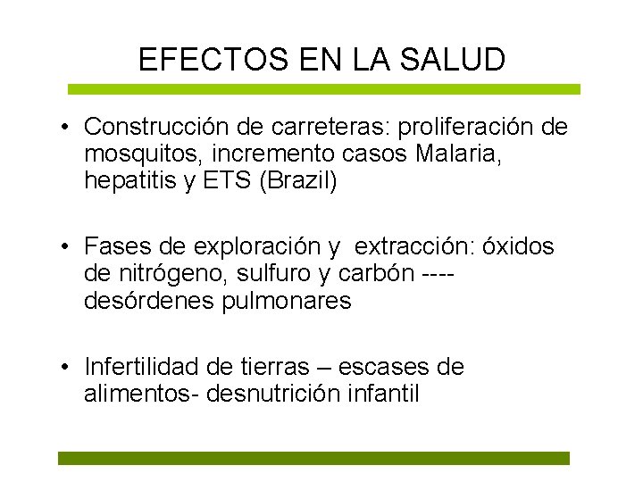 EFECTOS EN LA SALUD • Construcción de carreteras: proliferación de mosquitos, incremento casos Malaria,