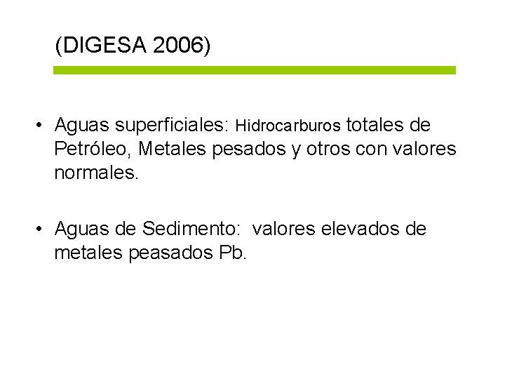 (DIGESA 2006) • Aguas superficiales: Hidrocarburos totales de Petróleo, Metales pesados y otros con