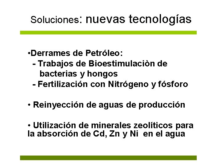 Soluciones: nuevas tecnologías • Derrames de Petróleo: - Trabajos de Bioestimulaciòn de bacterias y