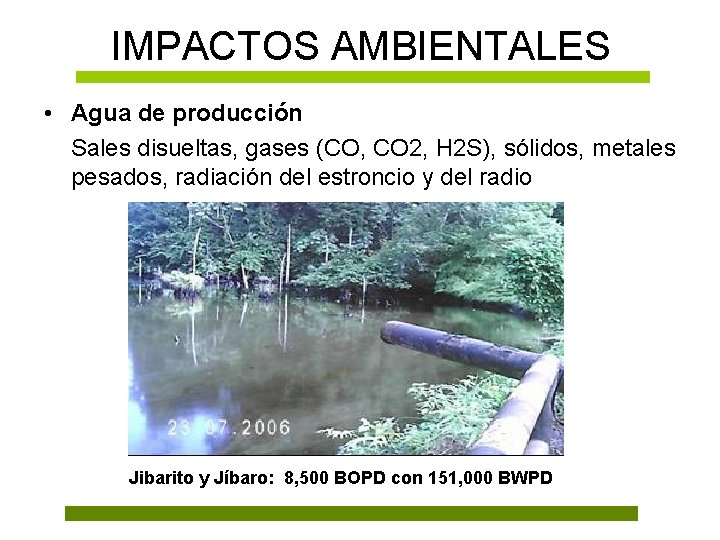 IMPACTOS AMBIENTALES • Agua de producción Sales disueltas, gases (CO, CO 2, H 2