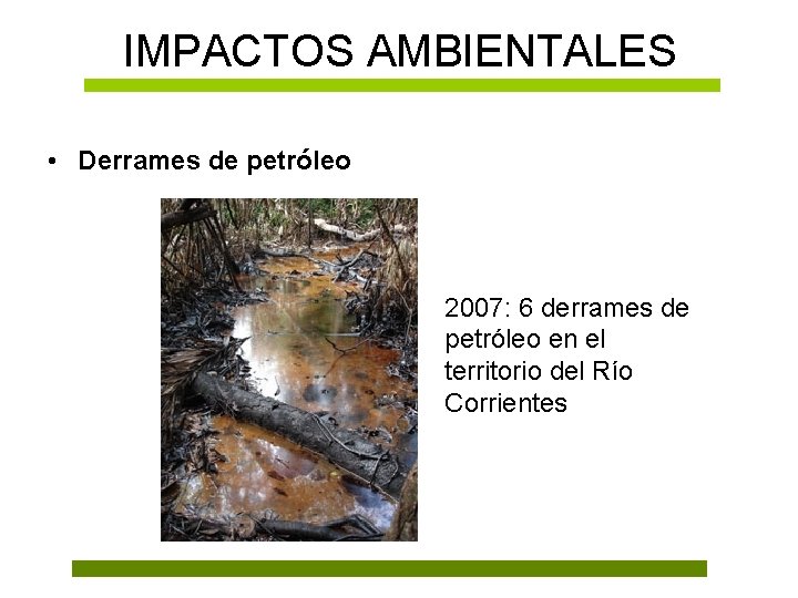 IMPACTOS AMBIENTALES • Derrames de petróleo 2007: 6 derrames de petróleo en el territorio