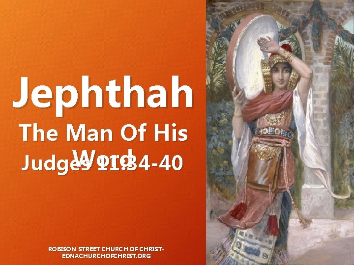 Jephthah The Man Of His Word Judges 11: 34 -40 ROBISON STREET CHURCH OF Jephthah The Man Of His Word Judges 11: 34 -40 ROBISON STREET CHURCH OF