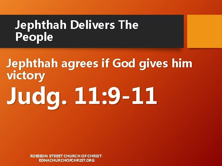 Jephthah Delivers The People Jephthah agrees if God gives him victory Judg. 11: 9 Jephthah Delivers The People Jephthah agrees if God gives him victory Judg. 11: 9