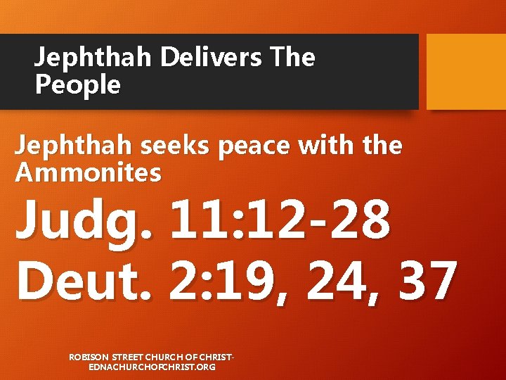 Jephthah Delivers The People Jephthah seeks peace with the Ammonites Judg. 11: 12 -28 Jephthah Delivers The People Jephthah seeks peace with the Ammonites Judg. 11: 12 -28