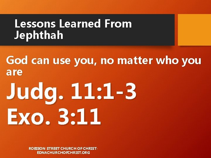 Lessons Learned From Jephthah God can use you, no matter who you are Judg. Lessons Learned From Jephthah God can use you, no matter who you are Judg.