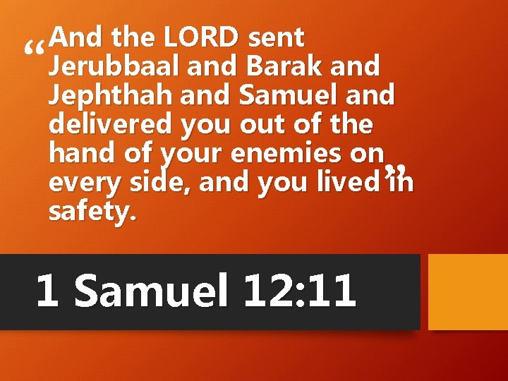 “ And the LORD sent Jerubbaal and Barak and Jephthah and Samuel and delivered “ And the LORD sent Jerubbaal and Barak and Jephthah and Samuel and delivered