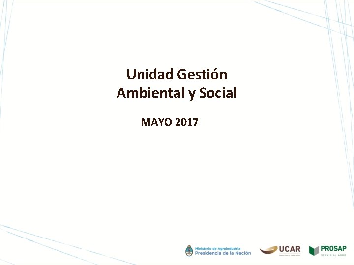 Unidad Gestión Ambiental y Social MAYO 2017 