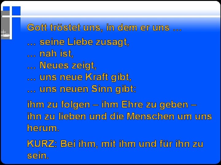 Gott tröstet uns, in dem er uns … … seine Liebe zusagt, … nah