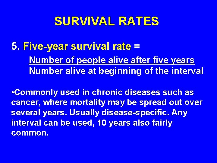 SURVIVAL RATES 5. Five-year survival rate = Number of people alive after five years