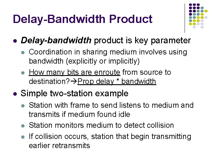Delay-Bandwidth Product Delay-bandwidth product is key parameter Coordination in sharing medium involves using bandwidth