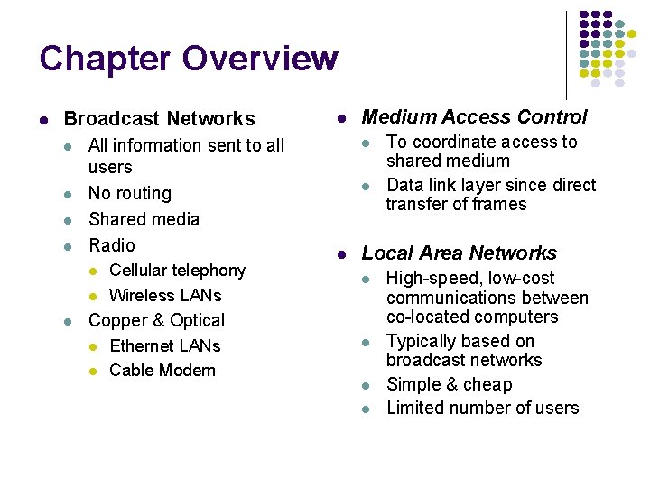 Chapter Overview Broadcast Networks All information sent to all users No routing Shared media