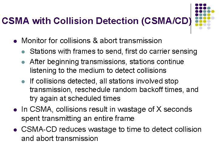 CSMA with Collision Detection (CSMA/CD) Monitor for collisions & abort transmission Stations with frames