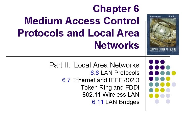 Chapter 6 Medium Access Control Protocols and Local Area Networks Part II: Local Area