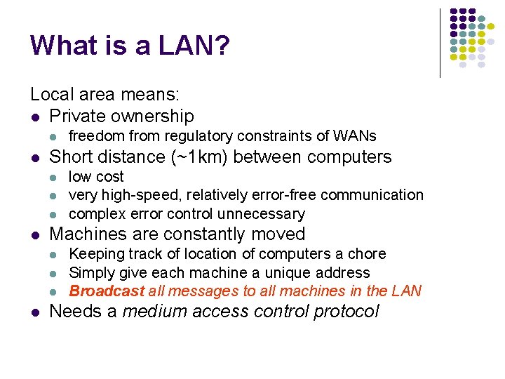 What is a LAN? Local area means: Private ownership Short distance (~1 km) between