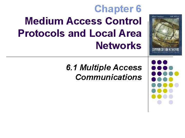 Chapter 6 Medium Access Control Protocols and Local Area Networks 6. 1 Multiple Access