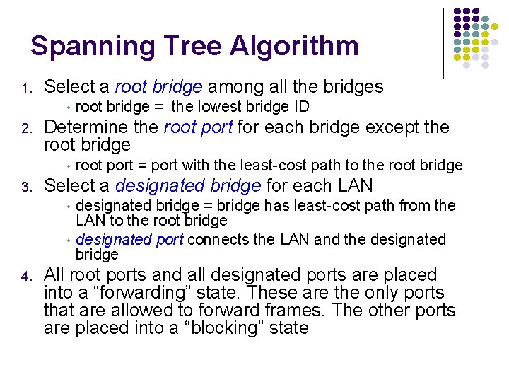 Spanning Tree Algorithm 1. Select a root bridge among all the bridges • 2.