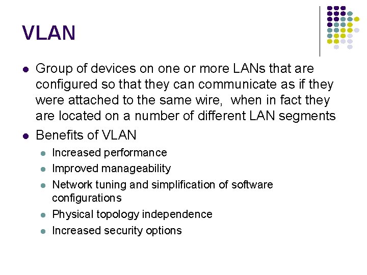 VLAN Group of devices on one or more LANs that are configured so that