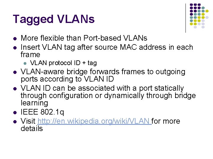 Tagged VLANs More flexible than Port-based VLANs Insert VLAN tag after source MAC address