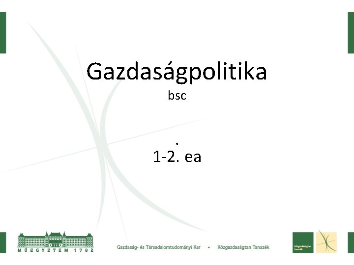 Gazdaságpolitika bsc . 1 -2. ea 