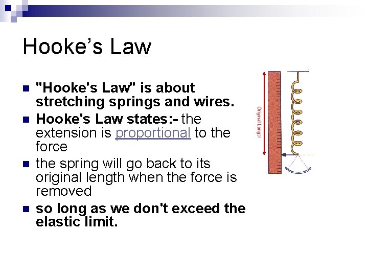 Hooke’s Law n n "Hooke's Law" is about stretching springs and wires. Hooke's Law