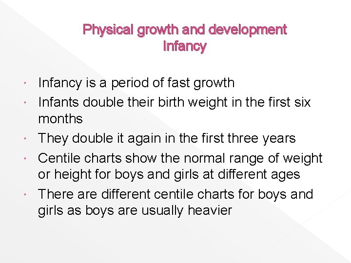 Physical growth and development Infancy is a period of fast growth Infants double their
